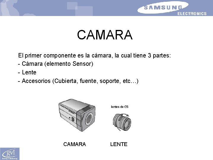 CAMARA El primer componente es la cámara, la cual tiene 3 partes: - Cámara