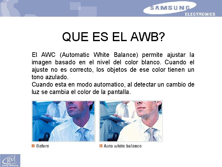 QUE ES EL AWB? El AWC (Automatic White Balance) permite ajustar la imagen basado