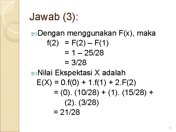 Jawab (3): Dengan menggunakan F(x), maka f(2) = F(2) – F(1) = 1 –