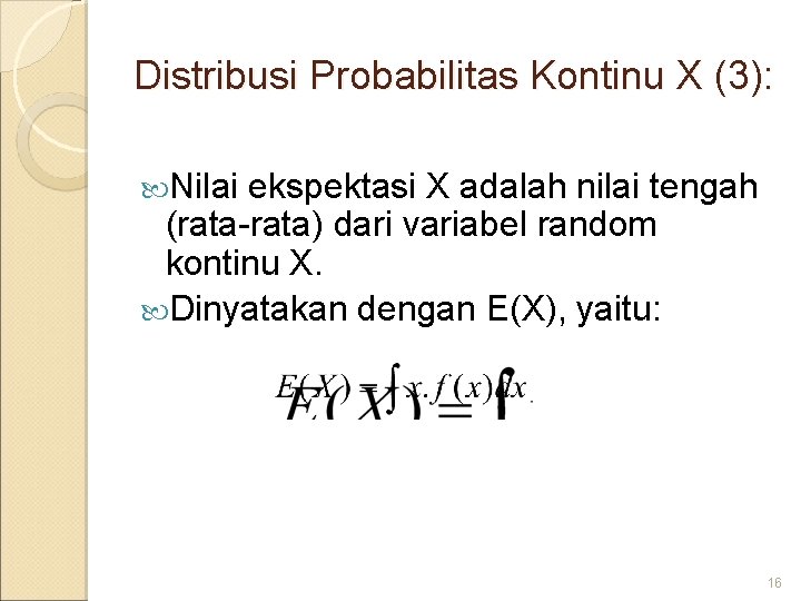 Distribusi Probabilitas Kontinu X (3): Nilai ekspektasi X adalah nilai tengah (rata-rata) dari variabel