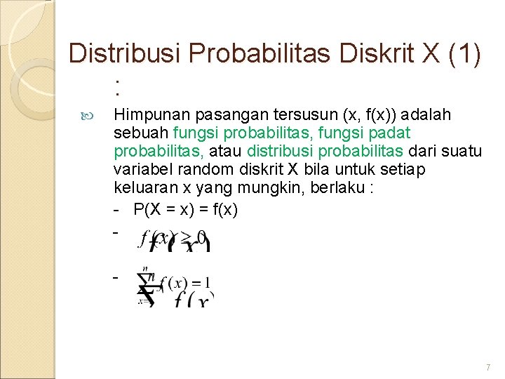 Distribusi Probabilitas Diskrit X (1) : Himpunan pasangan tersusun (x, f(x)) adalah sebuah fungsi