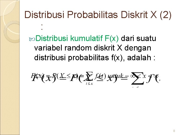 Distribusi Probabilitas Diskrit X (2) : Distribusi kumulatif F(x) dari suatu variabel random diskrit