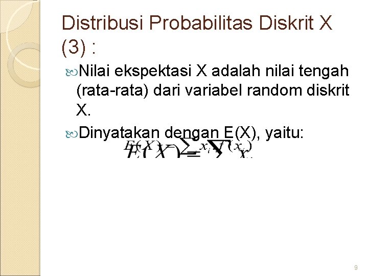 Distribusi Probabilitas Diskrit X (3) : Nilai ekspektasi X adalah nilai tengah (rata-rata) dari