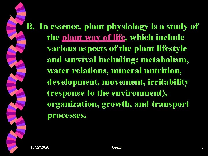 B. In essence, plant physiology is a study of the plant way of life,