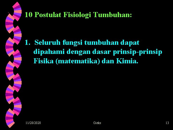 10 Postulat Fisiologi Tumbuhan: 1. Seluruh fungsi tumbuhan dapat dipahami dengan dasar prinsip-prinsip Fisika