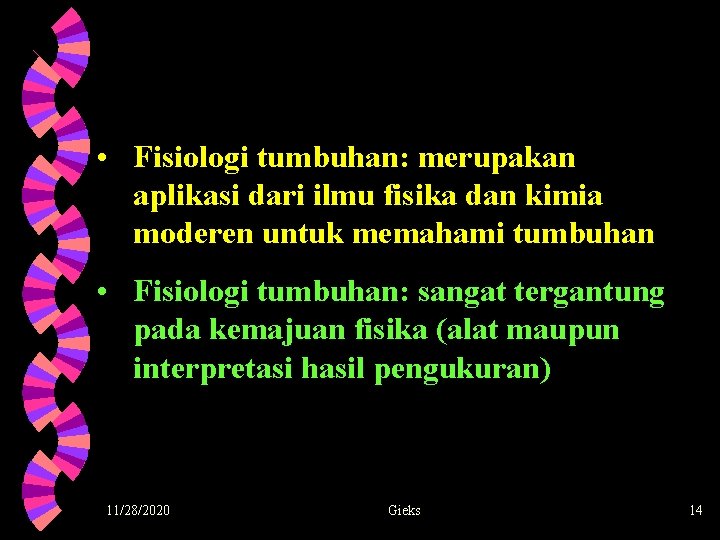  • Fisiologi tumbuhan: merupakan aplikasi dari ilmu fisika dan kimia moderen untuk memahami
