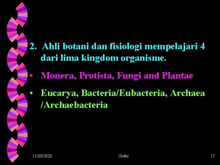 2. Ahli botani dan fisiologi mempelajari 4 dari lima kingdom organisme. • Monera, Protista,