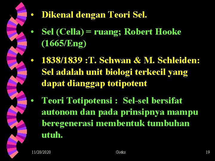 • Dikenal dengan Teori Sel. • Sel (Cella) = ruang; Robert Hooke (1665/Eng)