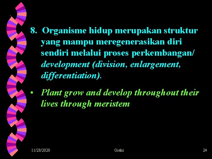 8. Organisme hidup merupakan struktur yang mampu meregenerasikan diri sendiri melalui proses perkembangan/ development