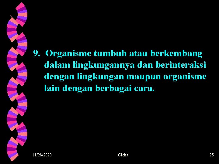 9. Organisme tumbuh atau berkembang dalam lingkungannya dan berinteraksi dengan lingkungan maupun organisme lain