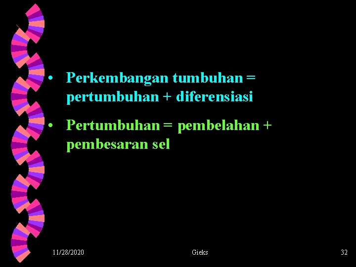  • Perkembangan tumbuhan = pertumbuhan + diferensiasi • Pertumbuhan = pembelahan + pembesaran