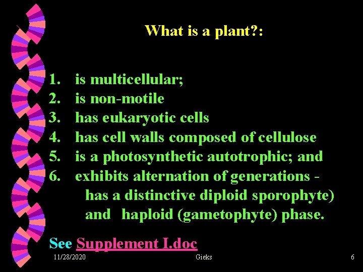 What is a plant? : 1. 2. 3. 4. 5. 6. is multicellular; is