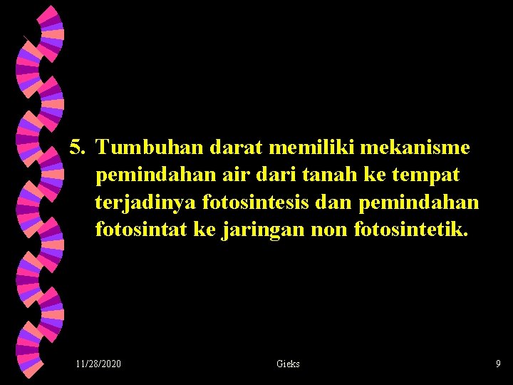 5. Tumbuhan darat memiliki mekanisme pemindahan air dari tanah ke tempat terjadinya fotosintesis dan