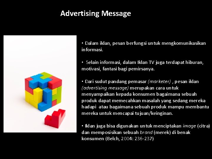 Advertising Message • Dalam iklan, pesan berfungsi untuk mengkomunikasikan informasi. • Selain informasi, dalam