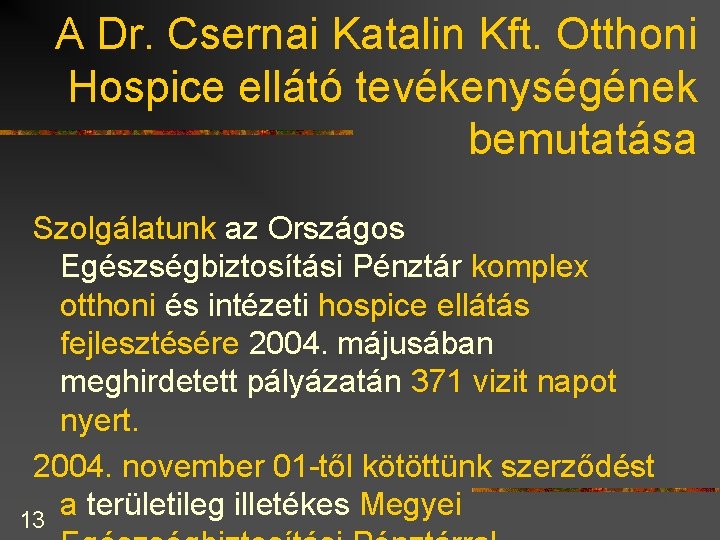 A Dr. Csernai Katalin Kft. Otthoni Hospice ellátó tevékenységének bemutatása Szolgálatunk az Országos Egészségbiztosítási