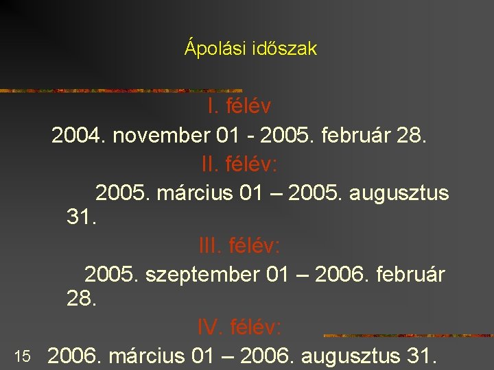 Ápolási időszak 15 I. félév 2004. november 01 - 2005. február 28. II. félév: