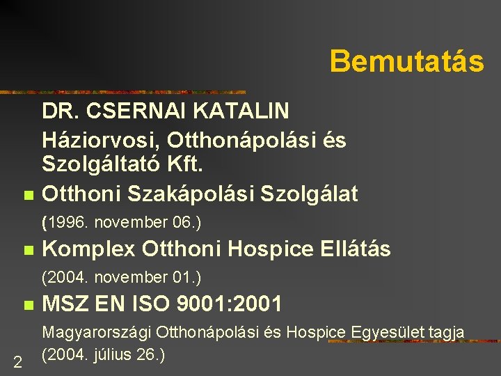 Bemutatás n DR. CSERNAI KATALIN Háziorvosi, Otthonápolási és Szolgáltató Kft. Otthoni Szakápolási Szolgálat (1996.