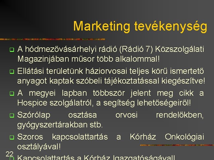 Marketing tevékenység q q q 22 A hódmezővásárhelyi rádió (Rádió 7) Közszolgálati Magazinjában műsor