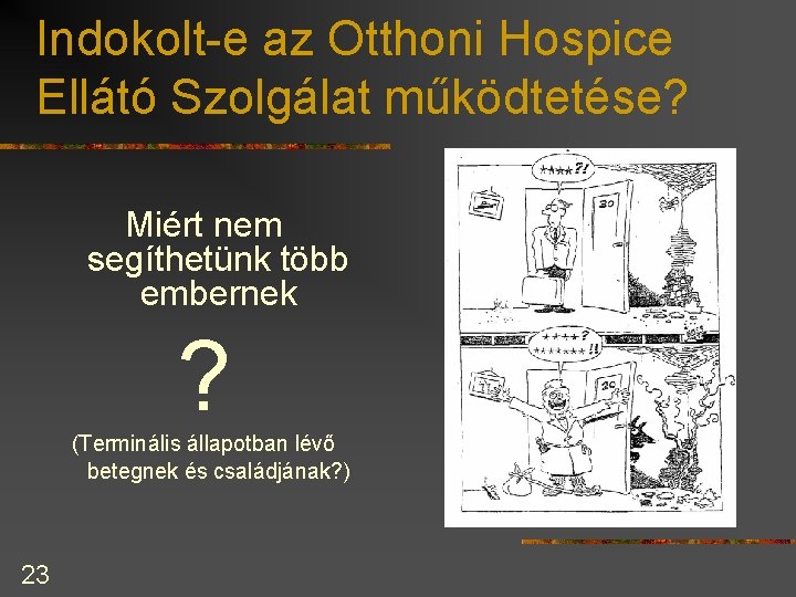 Indokolt-e az Otthoni Hospice Ellátó Szolgálat működtetése? Miért nem segíthetünk több embernek ? (Terminális