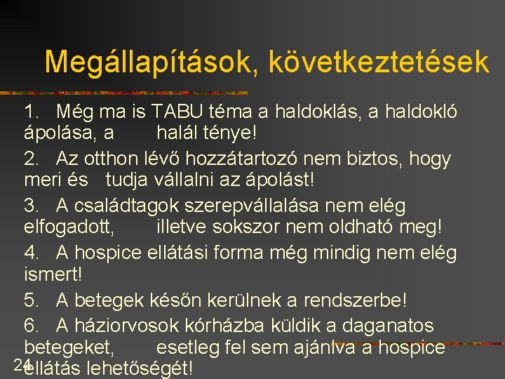 Megállapítások, következtetések 1. Még ma is TABU téma a haldoklás, a haldokló ápolása, a