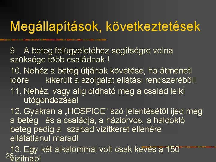 Megállapítások, következtetések 9. A beteg felügyeletéhez segítségre volna szüksége több családnak ! 10. Nehéz