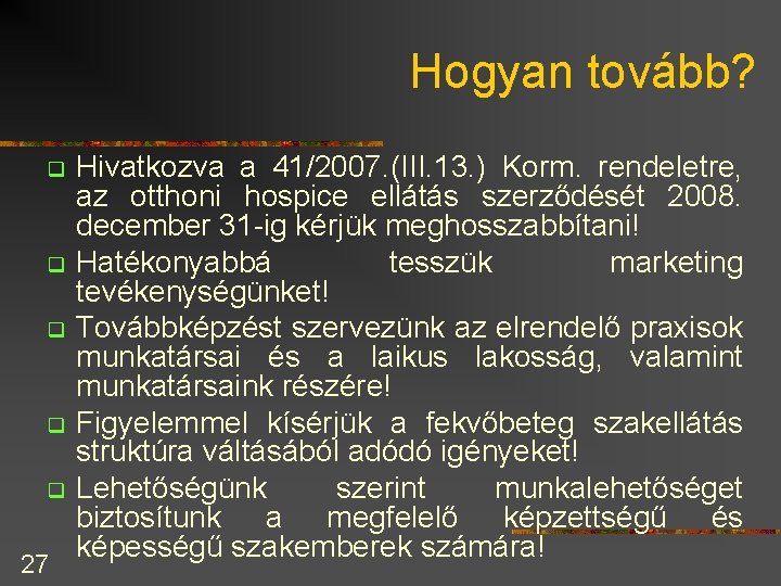 Hogyan tovább? q q q 27 Hivatkozva a 41/2007. (III. 13. ) Korm. rendeletre,