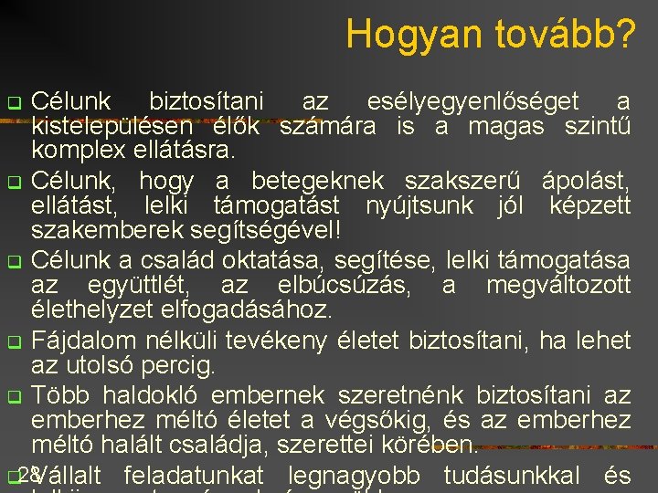 Hogyan tovább? Célunk biztosítani az esélyegyenlőséget a kistelepülésen élők számára is a magas szintű