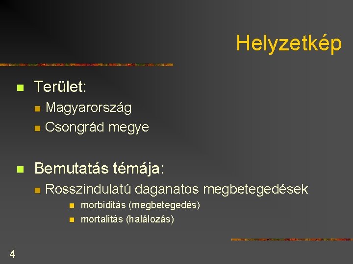 Helyzetkép n Terület: n n n Magyarország Csongrád megye Bemutatás témája: n Rosszindulatú daganatos