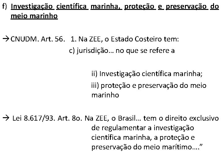 f) Investigação científica marinha, proteção e preservação do meio marinho CNUDM. Art. 56. 1.