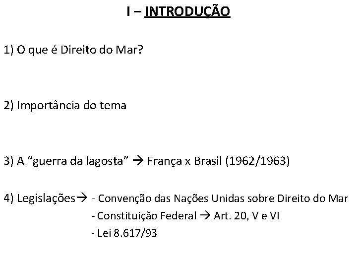 I – INTRODUÇÃO 1) O que é Direito do Mar? 2) Importância do tema