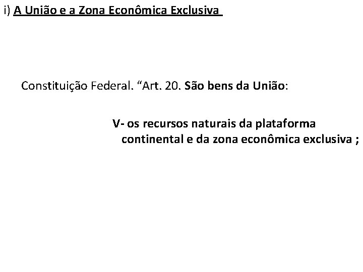i) A União e a Zona Econômica Exclusiva Constituição Federal. “Art. 20. São bens