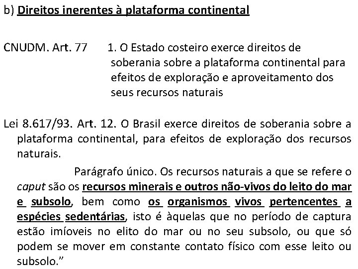 b) Direitos inerentes à plataforma continental CNUDM. Art. 77 1. O Estado costeiro exerce