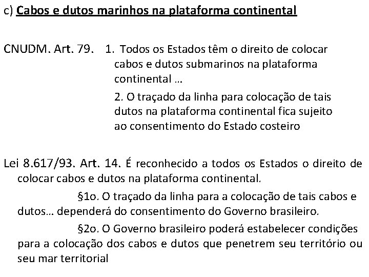 c) Cabos e dutos marinhos na plataforma continental CNUDM. Art. 79. 1. Todos os