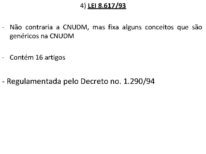 4) LEI 8. 617/93 - Não contraria a CNUDM, mas fixa alguns conceitos que