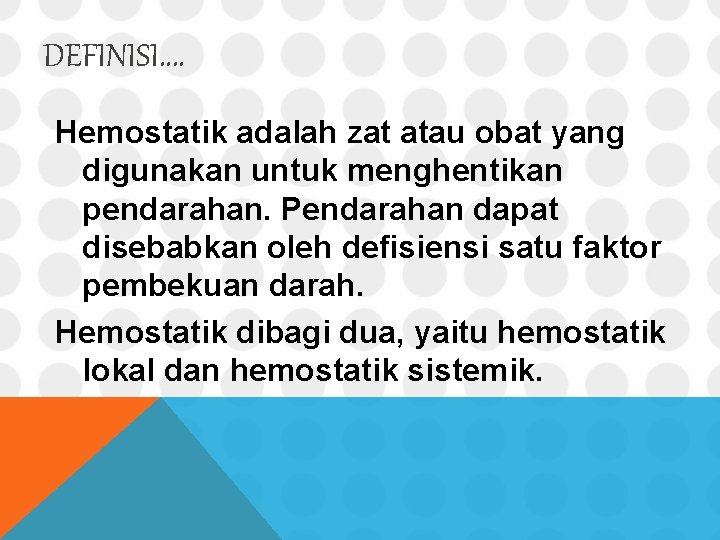 DEFINISI. . Hemostatik adalah zat atau obat yang digunakan untuk menghentikan pendarahan. Pendarahan dapat