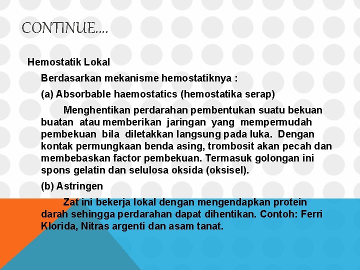 CONTINUE. . Hemostatik Lokal Berdasarkan mekanisme hemostatiknya : (a) Absorbable haemostatics (hemostatika serap) Menghentikan