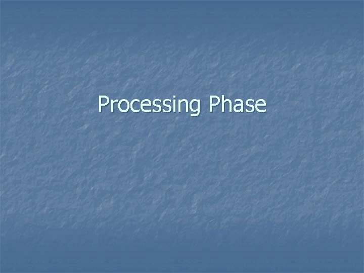 Processing Phase 