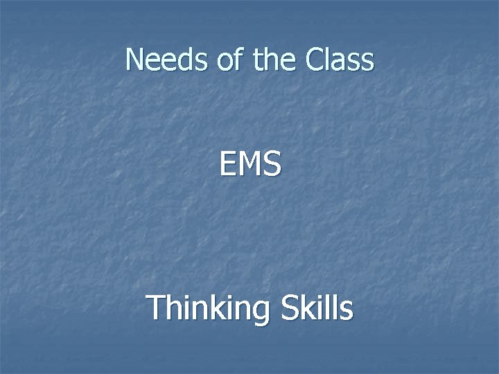 Needs of the Class EMS Thinking Skills 
