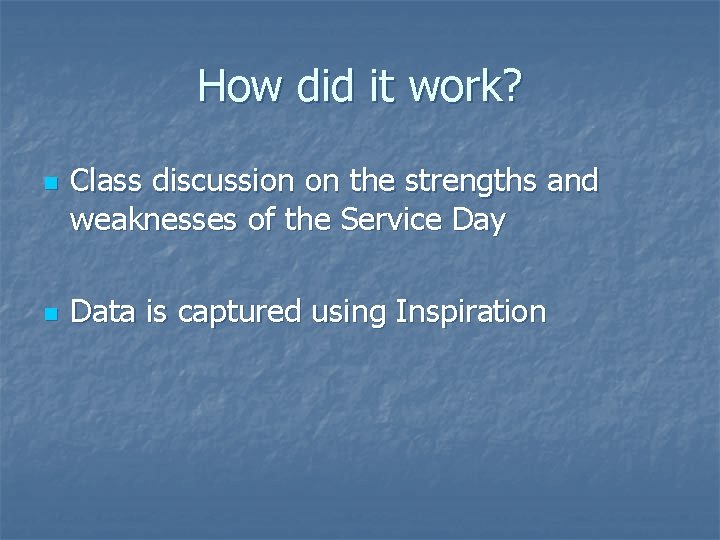 How did it work? n n Class discussion on the strengths and weaknesses of