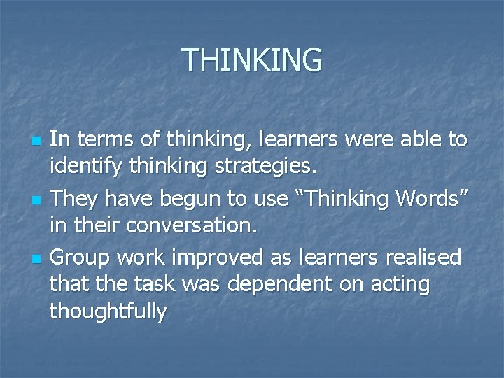 THINKING n n n In terms of thinking, learners were able to identify thinking