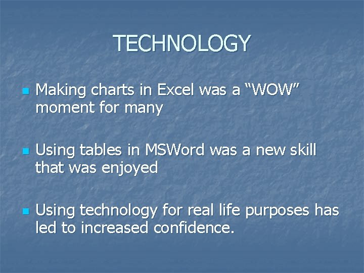 TECHNOLOGY n n n Making charts in Excel was a “WOW” moment for many