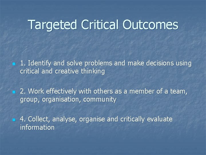 Targeted Critical Outcomes n n n 1. Identify and solve problems and make decisions