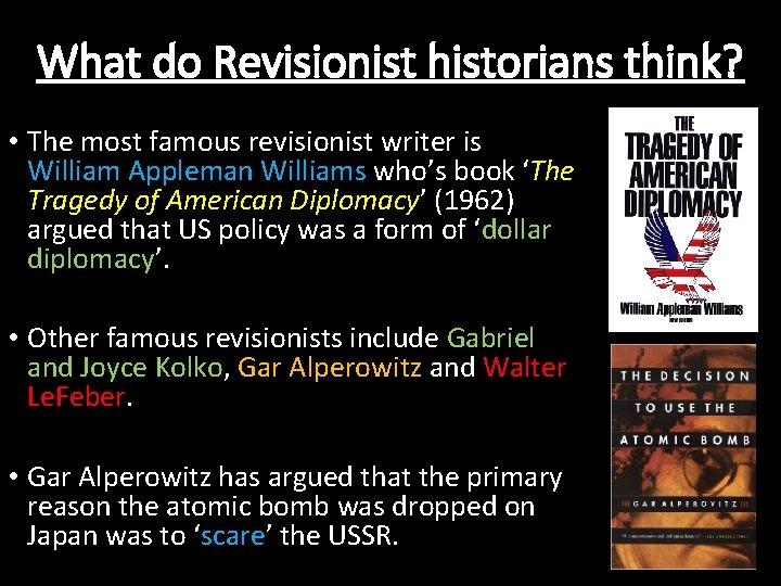 What do Revisionist historians think? • The most famous revisionist writer is William Appleman