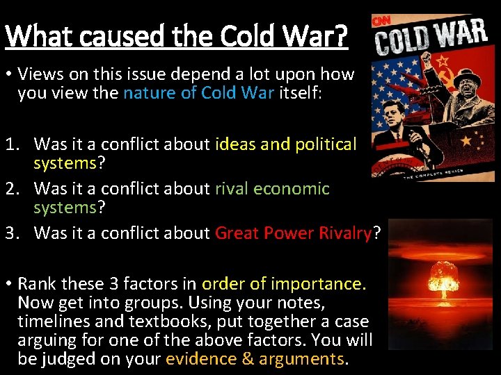What caused the Cold War? • Views on this issue depend a lot upon