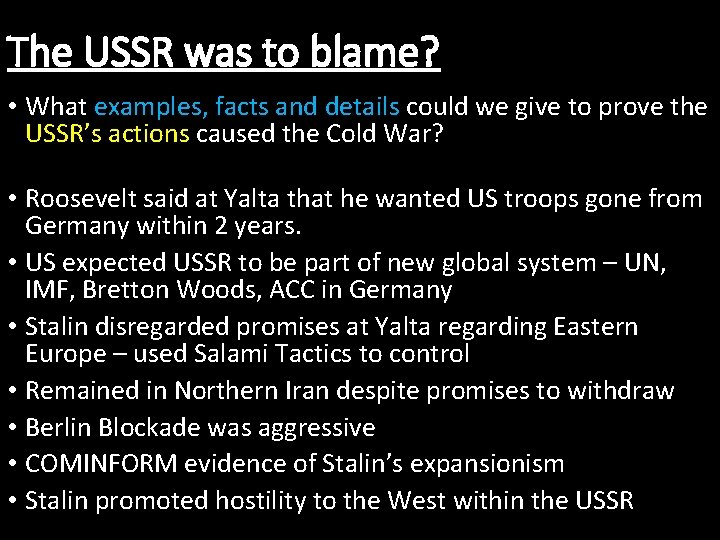The USSR was to blame? • What examples, facts and details could we give