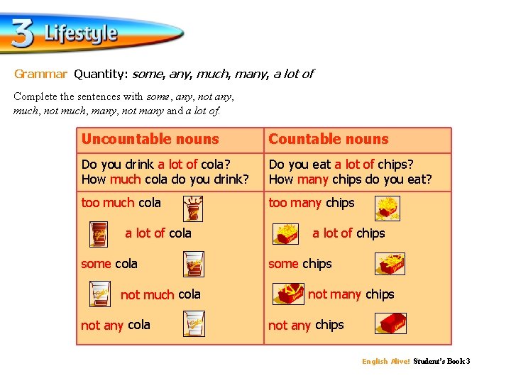 Grammar Quantity: some, any, much, many, a lot of Complete the sentences with some,