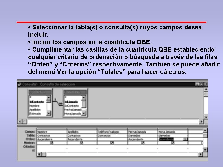  • Seleccionar la tabla(s) o consulta(s) cuyos campos desea incluir. • Incluir los