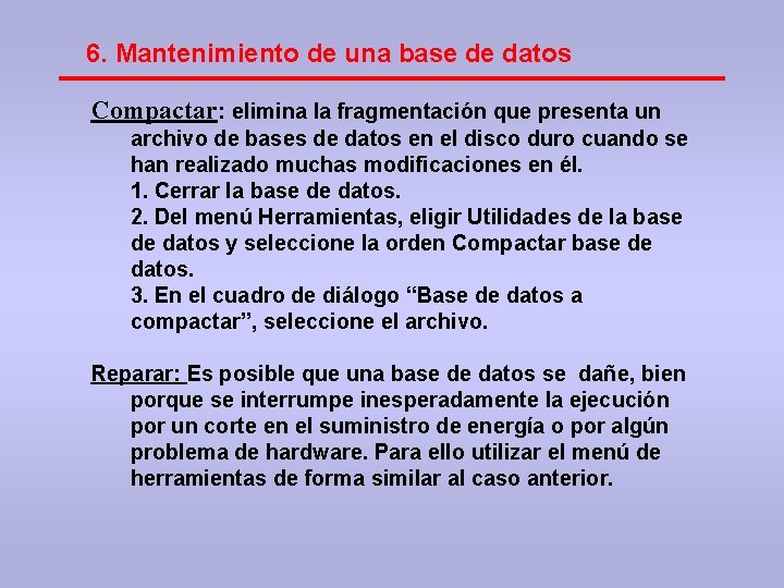 6. Mantenimiento de una base de datos Compactar: elimina la fragmentación que presenta un