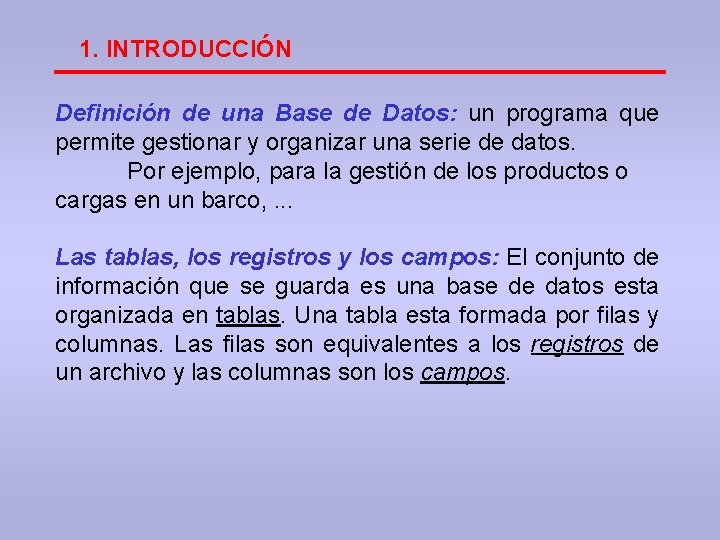 1. INTRODUCCIÓN Definición de una Base de Datos: un programa que permite gestionar y