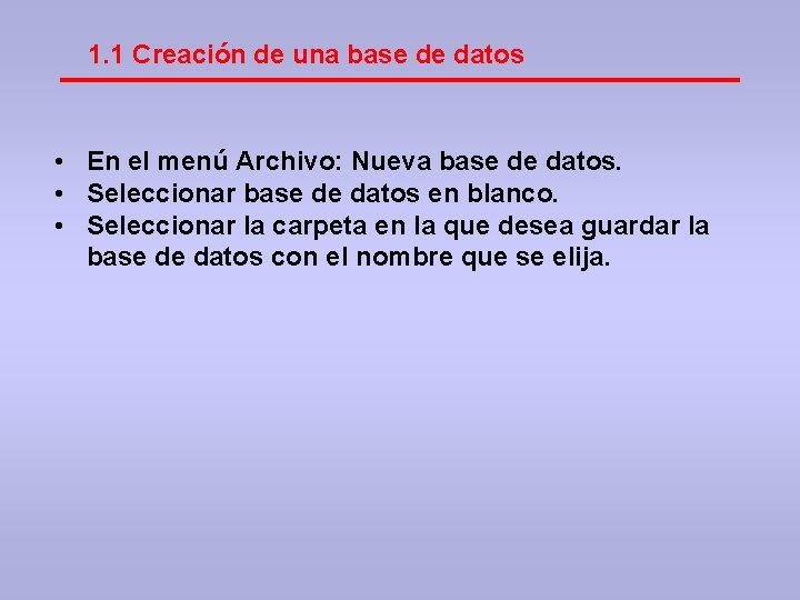 1. 1 Creación de una base de datos • En el menú Archivo: Nueva